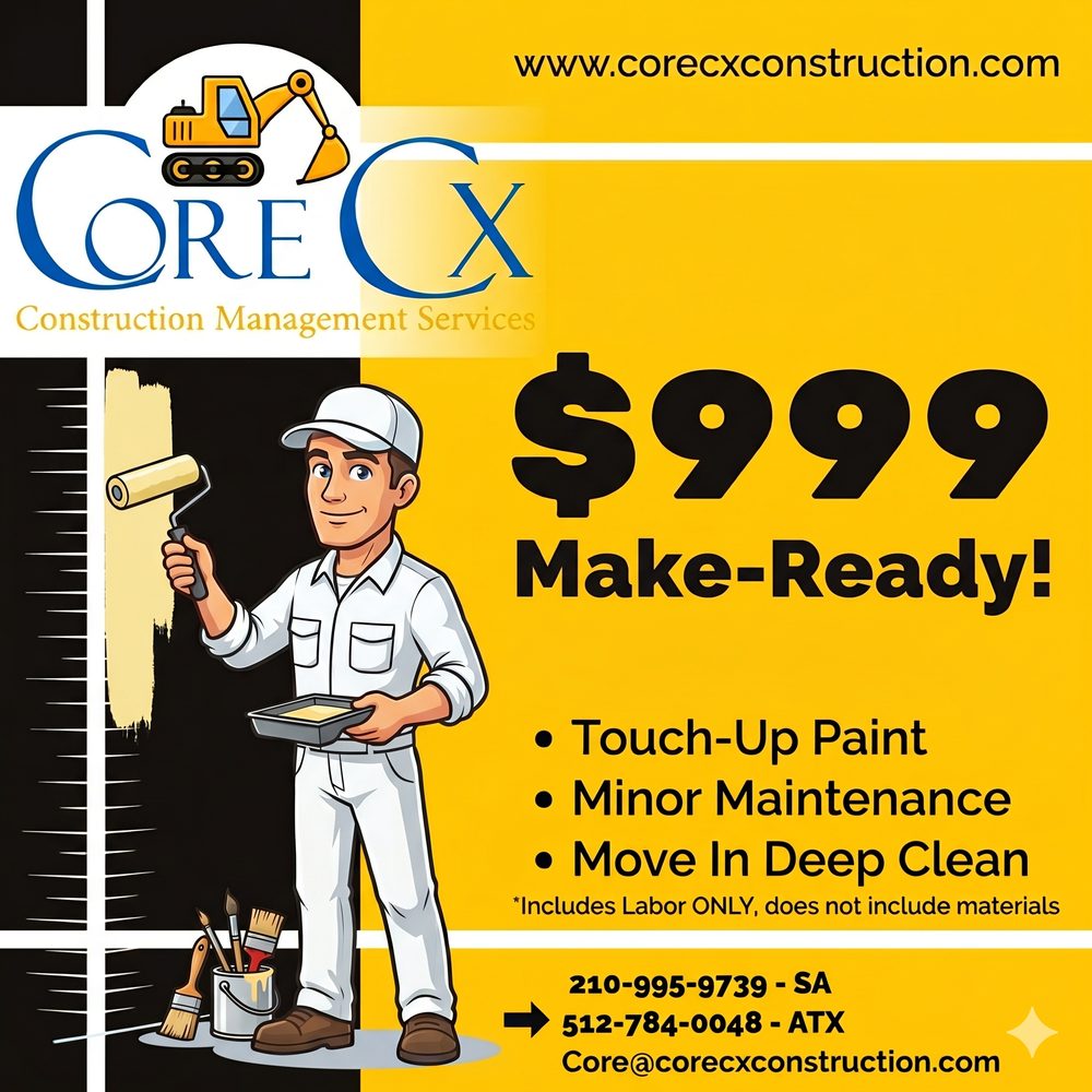 Core Cx $999 Make-Ready flyer: touch-up paint, minor maintenance, and move-in deep clean. Includes labor only, does not include materials. Call 210-995-9739 (San Antonio) or 512-784-0048 (Austin), or email Core@corecxconstruction.com.
